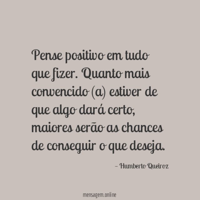 Pense positivo em tudo que fizer