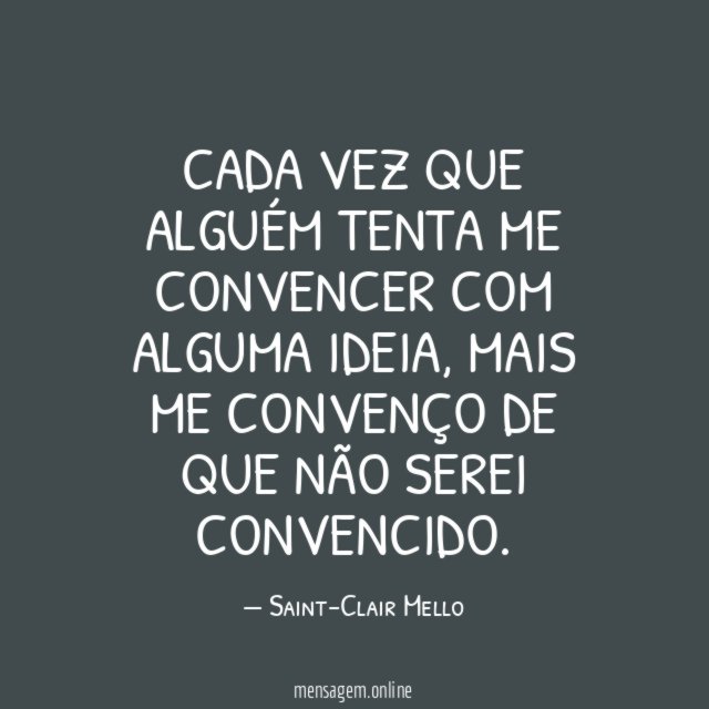Cada vez que alguém tenta me convencer com alguma ideia