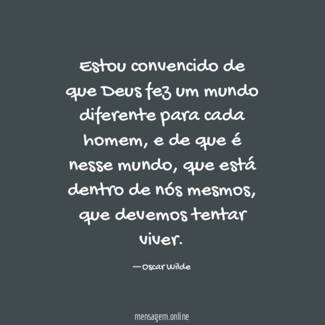 Estou convencido de que Deus fez um mundo diferente para cada homem