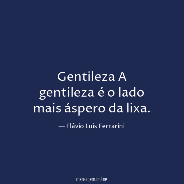 Gentileza A gentileza é o lado mais áspero da lixa