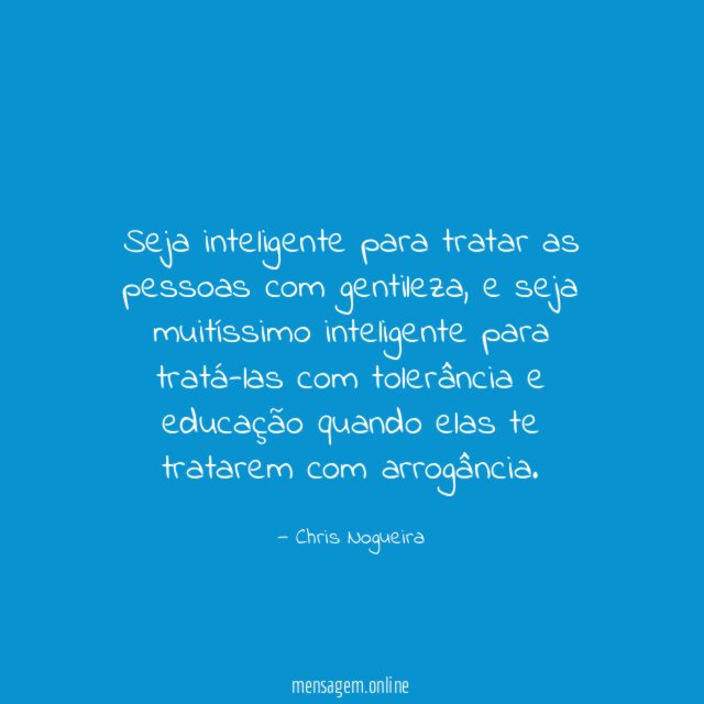 Seja inteligente para tratar as pessoas com gentileza