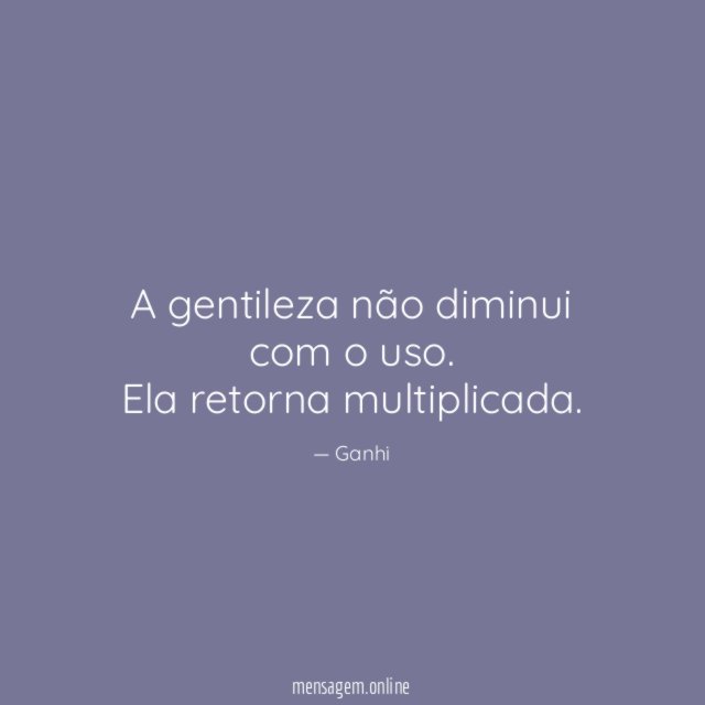 A gentileza não diminui com o uso