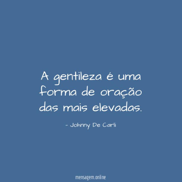A gentileza é uma forma de oração das mais elevadas