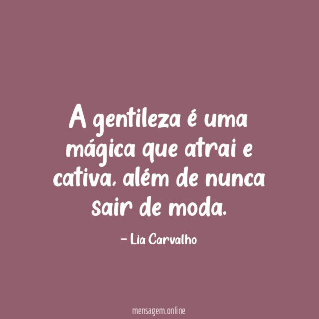 A gentileza é uma mágica que atrai e cativa
