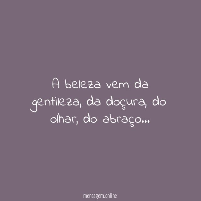 A beleza vem da gentileza