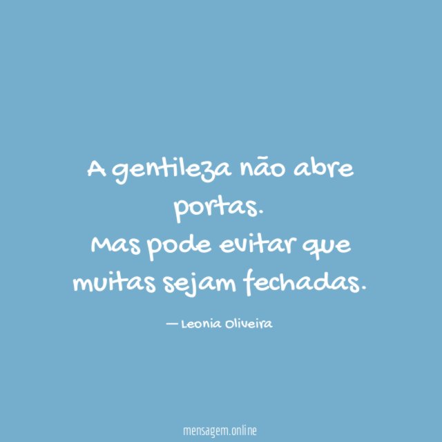 A gentileza não abre portas