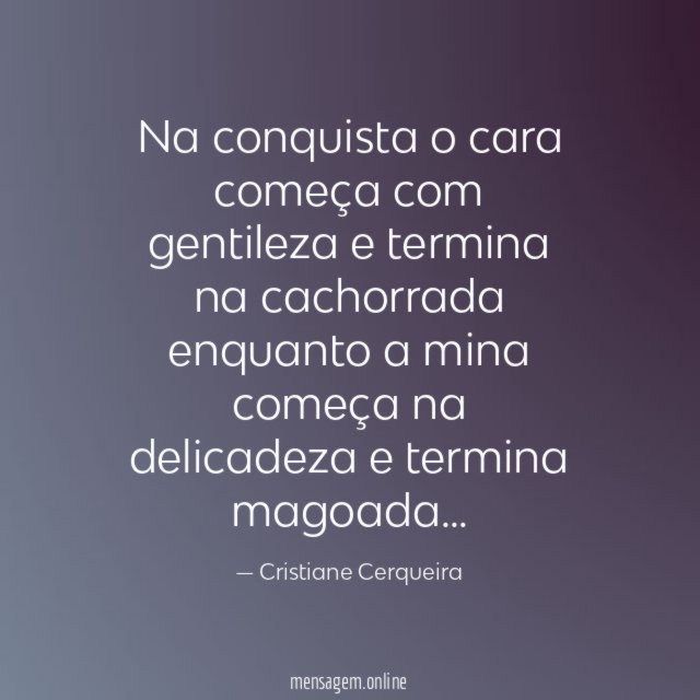 Na conquista o cara começa com gentileza