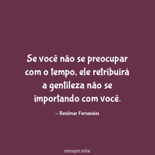 Se você não se preocupar com o tempo
