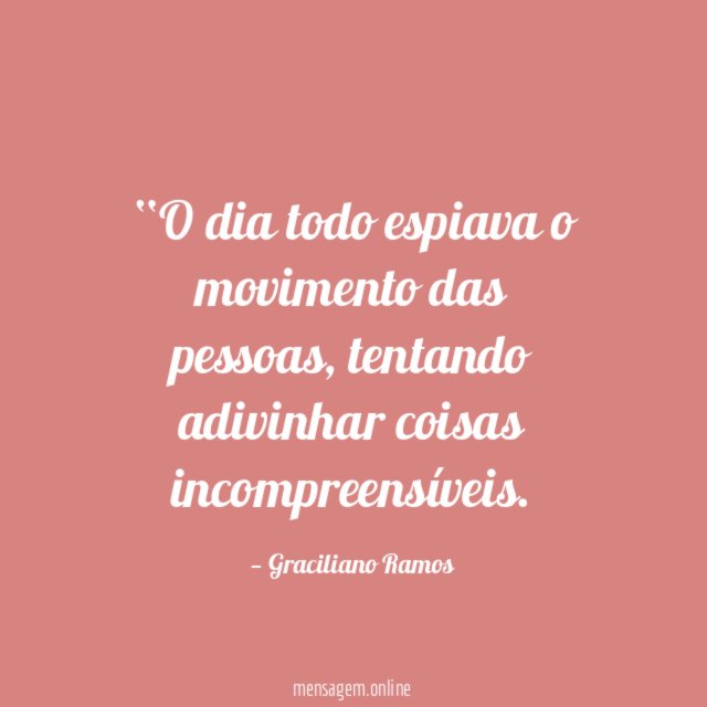 O dia todo espiava o movimento das pessoas