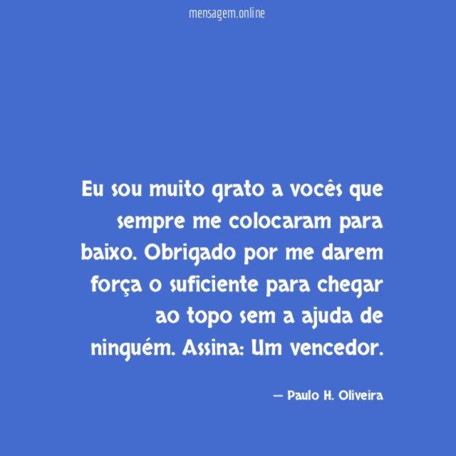 Eu sou muito grato a vocês que sempre