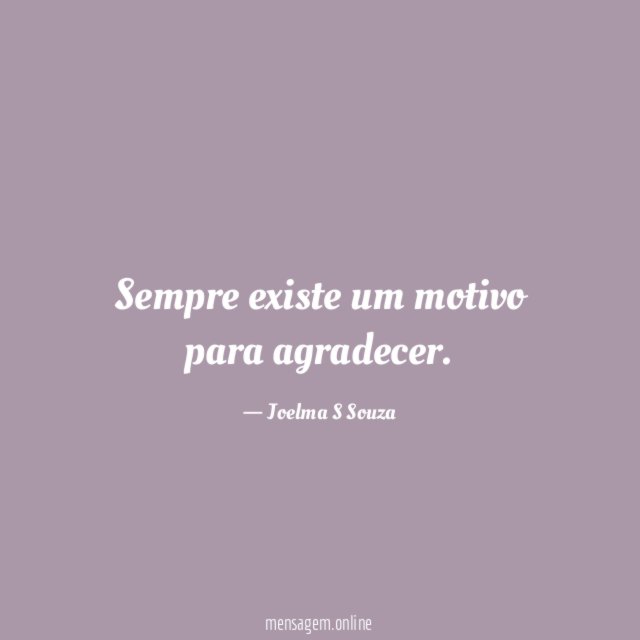 Sempre existe um motivo para agradecer