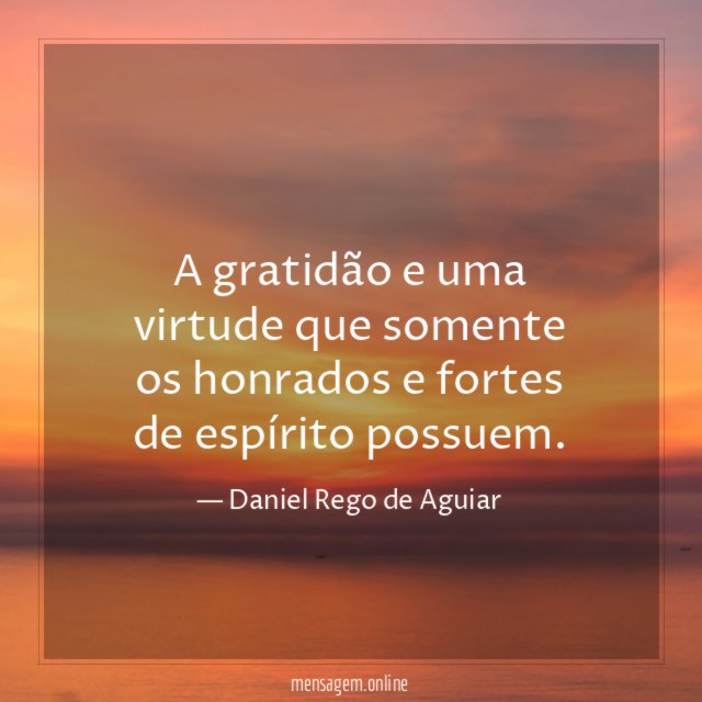 A gratidão e uma virtude que somente os