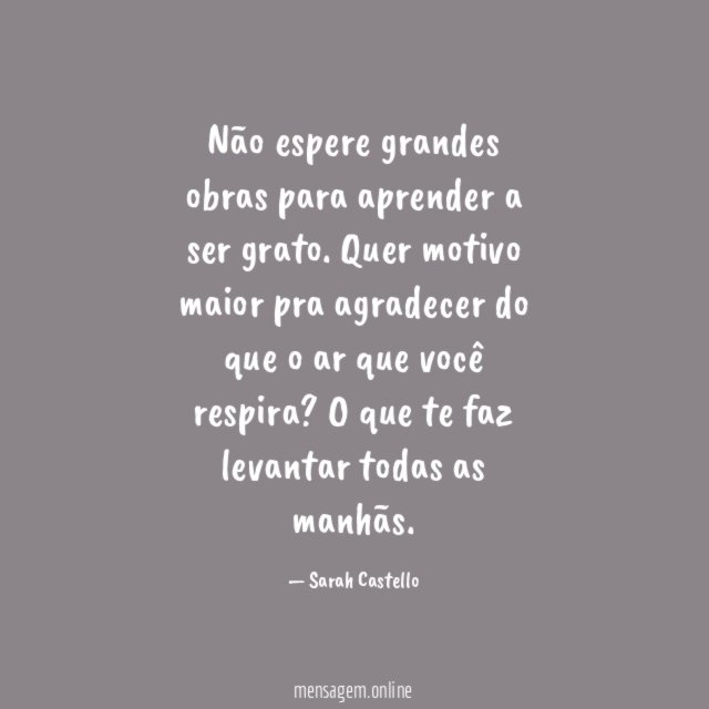 Não espere grandes obras para aprender a ser grato