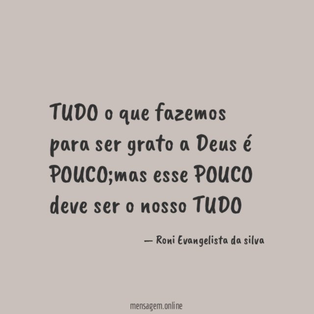 TUDO o que fazemos para ser grato a Deus é POUCO