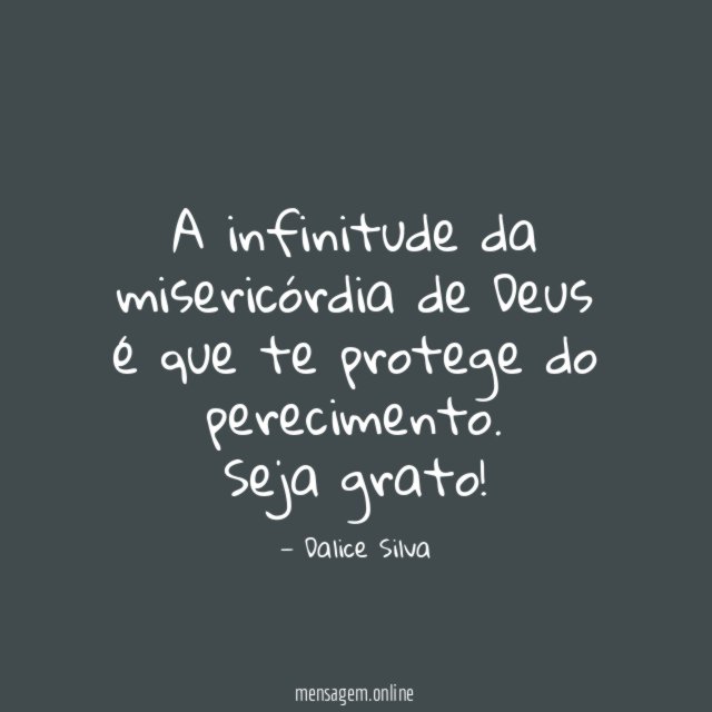 A infinitude da misericórdia de Deus é que te protege do perecimento