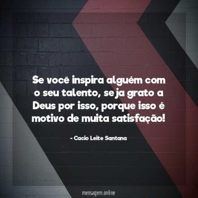 Se você inspira alguém com o seu talento