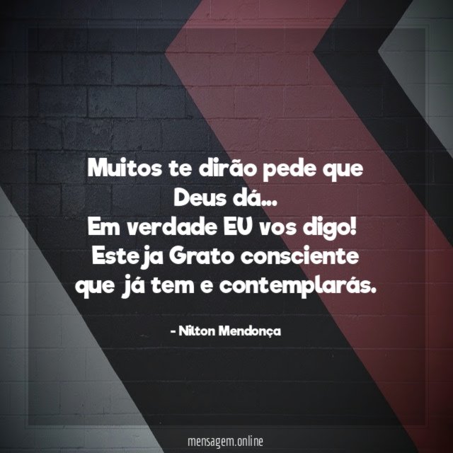 Muitos te dirão pede que Deus dá