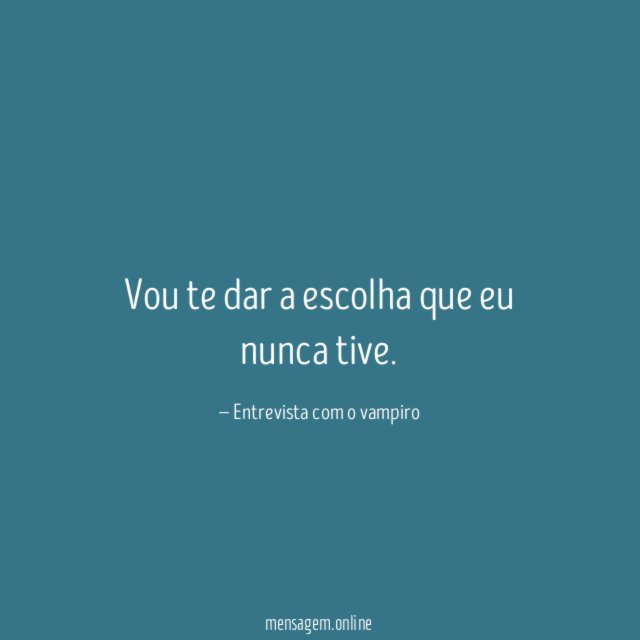 Vou te dar a escolha que eu nunca tive