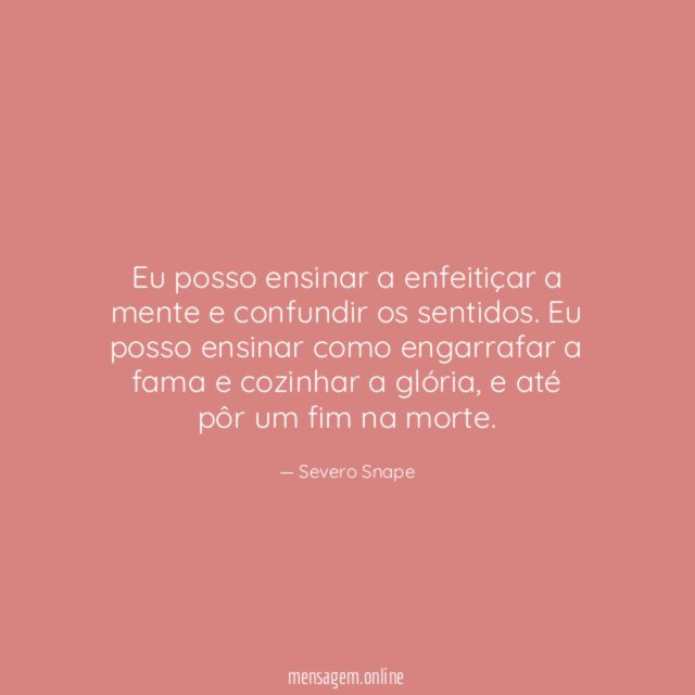 Eu posso ensinar a enfeitiçar a mente e confundir os sentidos
