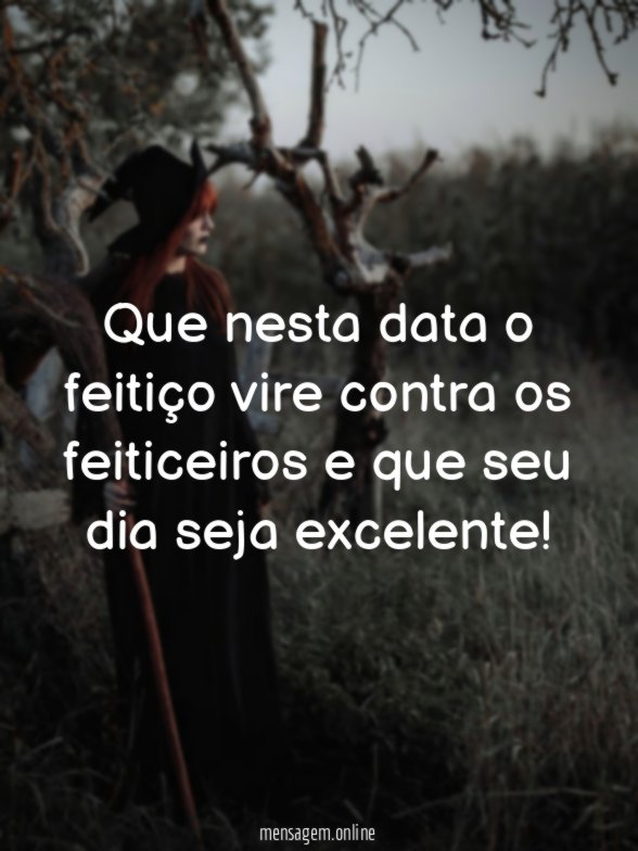 Que nesta data o feitiço vire contra os