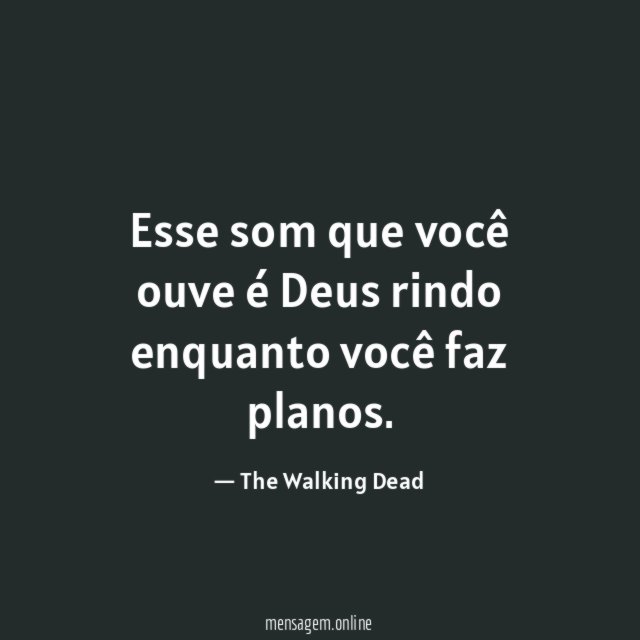 Esse som que você ouve é Deus rindo enquanto você faz planos