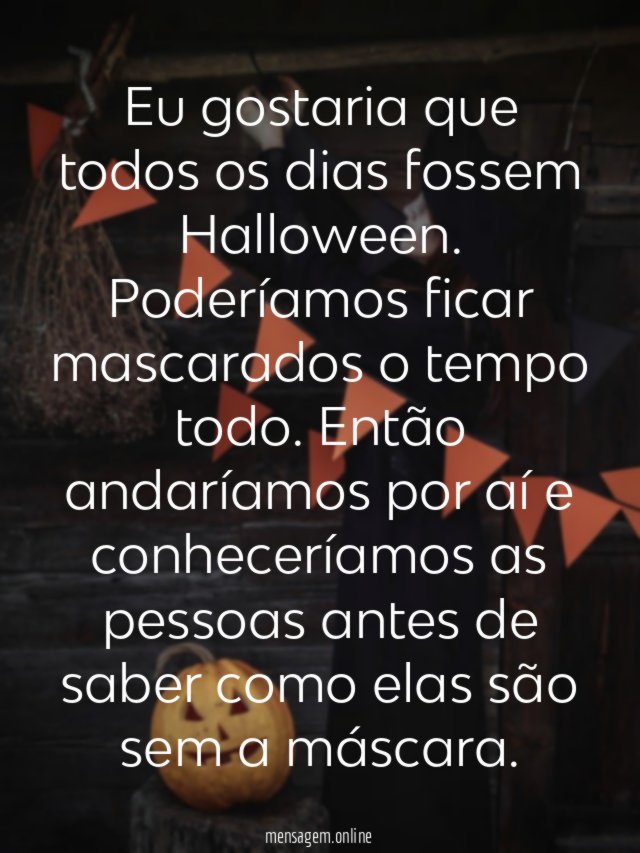 Eu gostaria que todos os dias fossem Halloween