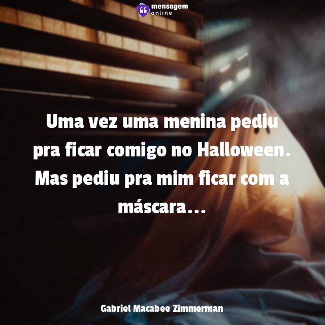 Uma vez uma menina pediu pra ficar comigo no Halloween