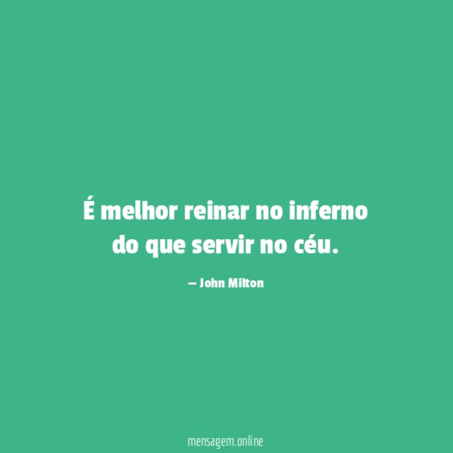 É melhor reinar no inferno do que servir no céu