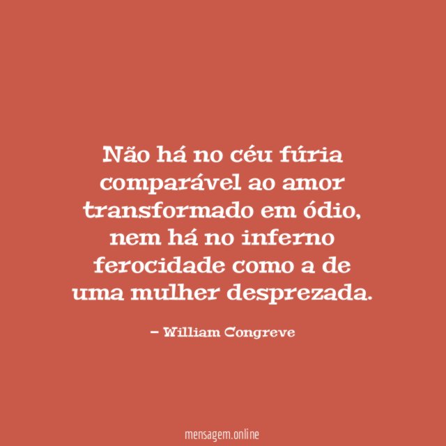 Não há no céu fúria comparável ao amor