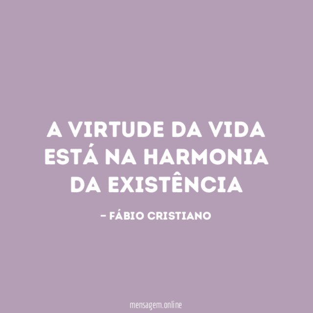 A virtude da vida está na harmonia da existência
