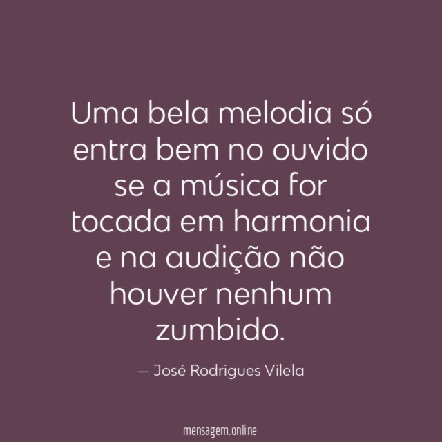 Uma bela melodia só entra bem no ouvido