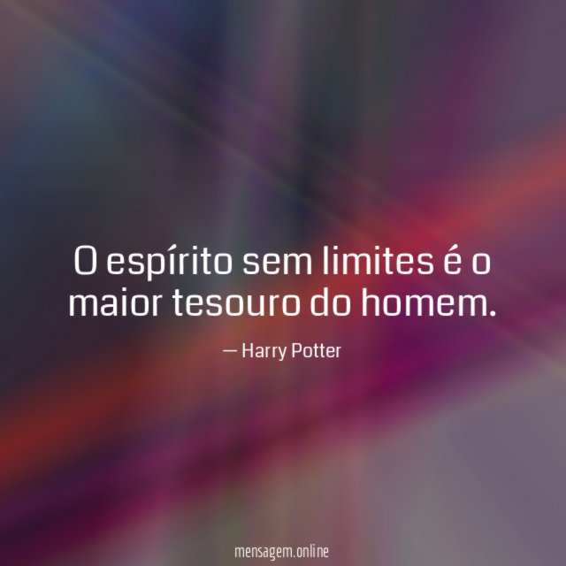 O espírito sem limites é o maior tesouro do homem