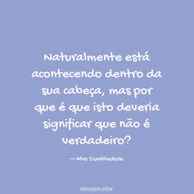 Naturalmente está acontecendo dentro da sua cabeça