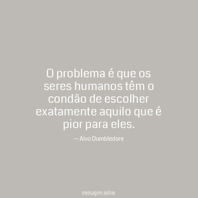 O problema é que os seres humanos têm