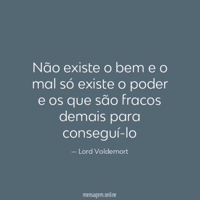 Não existe o bem e o mal só existe