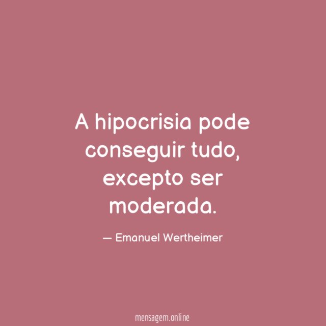 A hipocrisia pode conseguir tudo