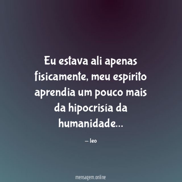 Eu estava ali apenas fisicamente