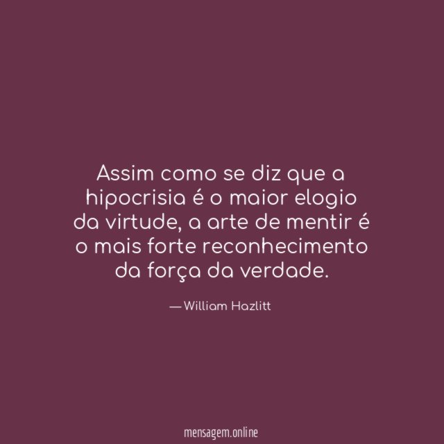Assim como se diz que a hipocrisia é o maior elogio da virtude