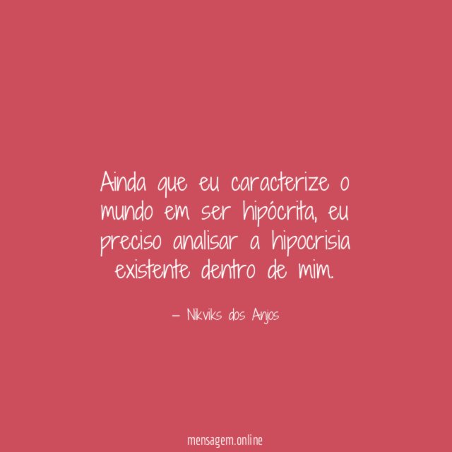 Ainda que eu caracterize o mundo em ser hipócrita