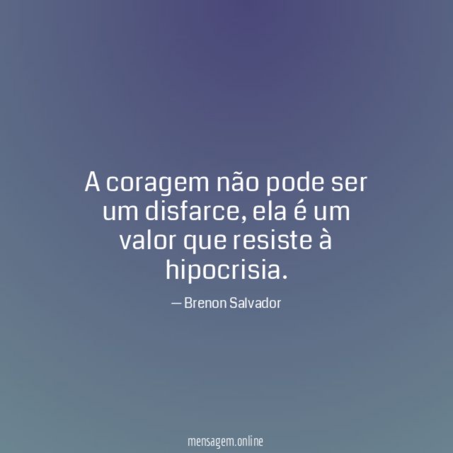 A coragem não pode ser um disfarce