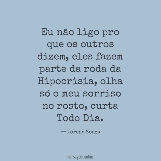 Eu não ligo pro que os outros dizem
