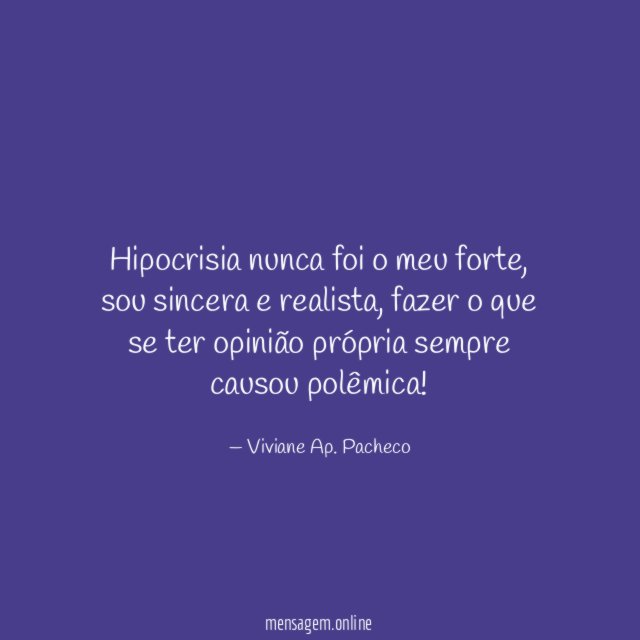 Hipocrisia nunca foi o meu forte