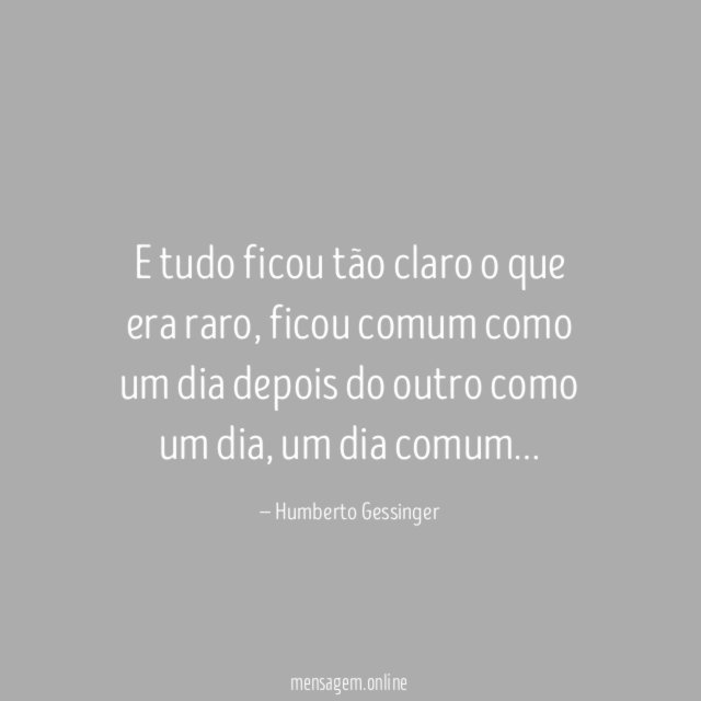 E tudo ficou tão claro o que era raro
