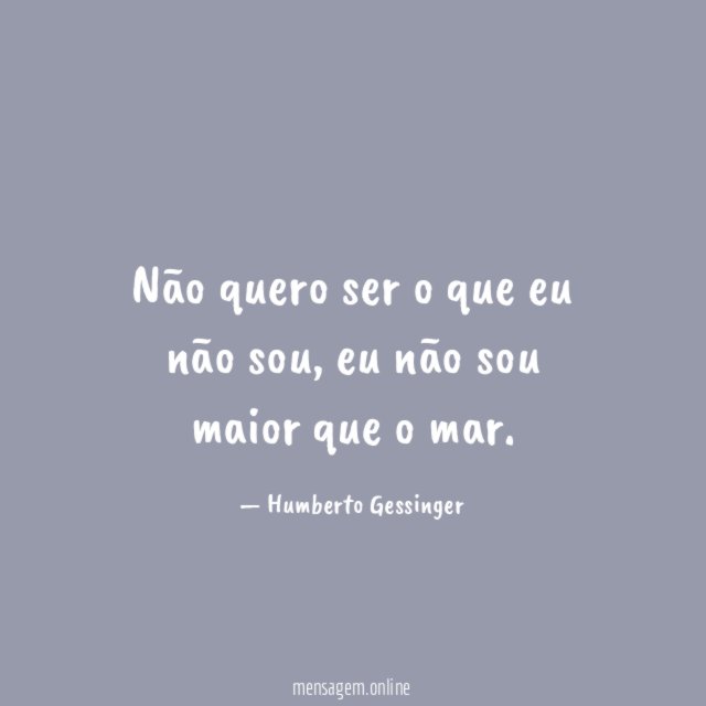 Não quero ser o que eu não sou