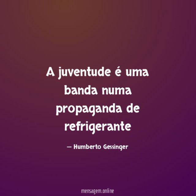 A juventude é uma banda numa propaganda de refrigerante"
