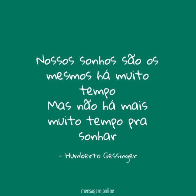 Nossos sonhos são os mesmos há muito tempo Mas