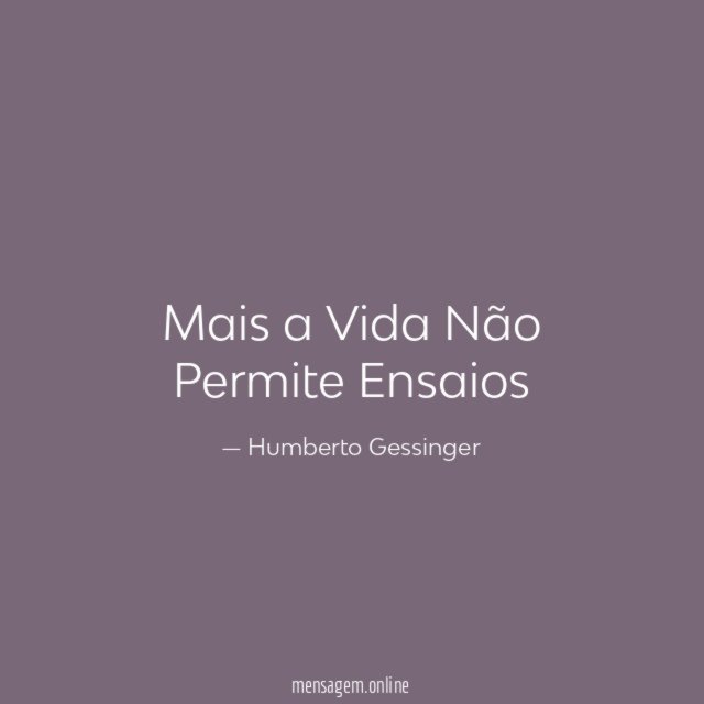 Mais a Vida Não Permite Ensaios