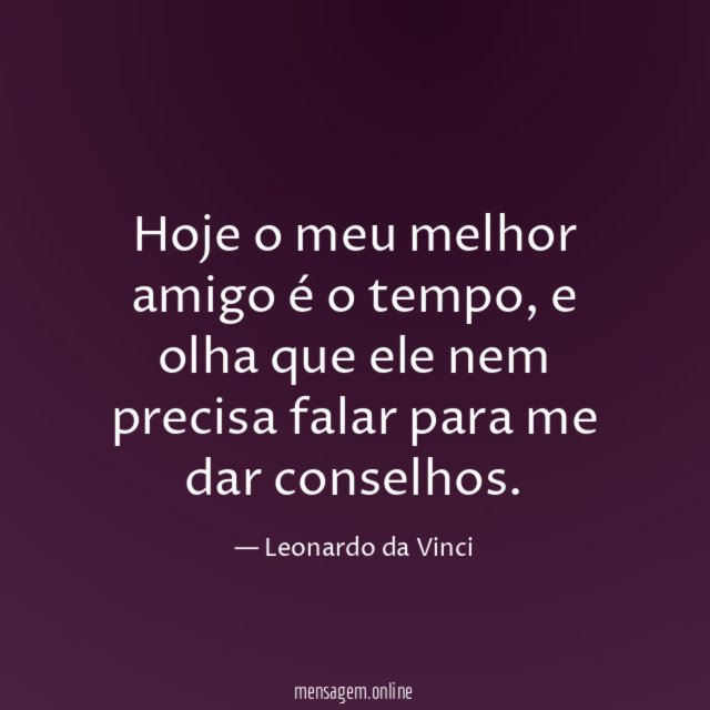 Hoje o meu melhor amigo é o tempo