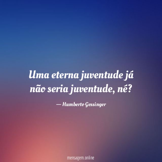 Uma eterna juventude já não seria juventude