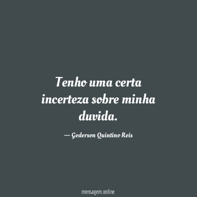 Tenho uma certa incerteza sobre minha duvida